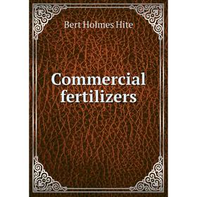 

Книга Commercial fertilizers. Bert Holmes Hite