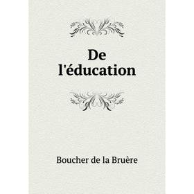 

Книга De l'éducation. Boucher de la Bruère