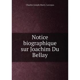 

Книга Notice biographique sur Joachim Du Bellay