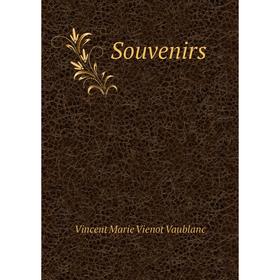 

Книга Souvenirs. Vincent Marie Vienot Vaublanc