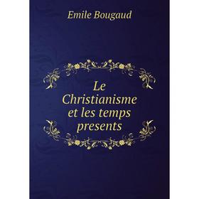 

Книга Le Christianisme et les temps presents