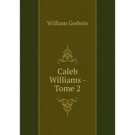 

Книга Caleb Williams - Tome 2. William Godwin