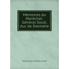 

Книга Mémoires du Maréchal-Général Soult, duc de Dalmatie