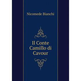 

Книга Il Conte Camillo di Cavour. Nicomede Bianchi