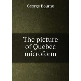 

Книга The picture of Quebec microform. George Bourne