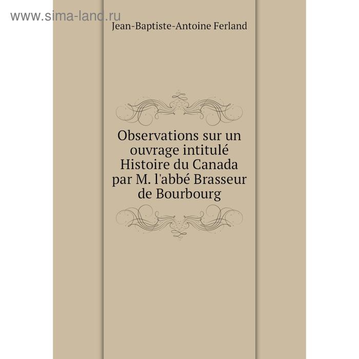 фото Книга observations sur un ouvrage intitulé histoire du canada par m l'abbé brasseur de bourbourg nobel press