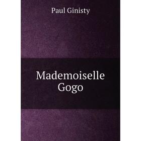 

Книга Mademoiselle Gogo