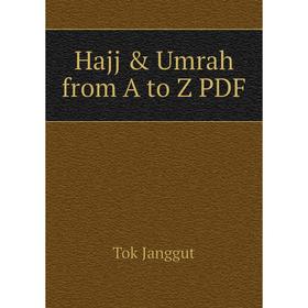 

Книга Hajj & Umrah from A to Z PDF. Tok Janggut