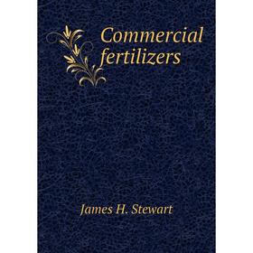 

Книга Commercial fertilizers. James H. Stewart