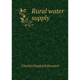 

Книга Rural water supply. Charles Danforth Howard