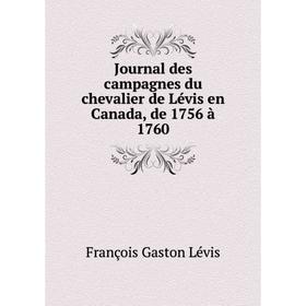 

Книга Journal des campagnes du chevalier de Lévis en Canada, de 1756 à 1760