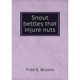 

Книга Snout bettles that injure nuts. Fred E. Brooks