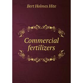 

Книга Commercial fertilizers. Bert Holmes Hite