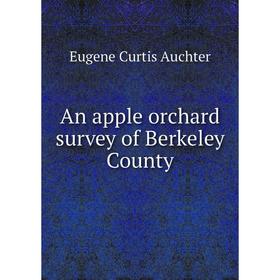 

Книга An apple orchard survey of Berkeley County. Eugene Curtis Auchter