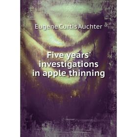 

Книга Five years' investigations in apple thinning. Eugene Curtis Auchter