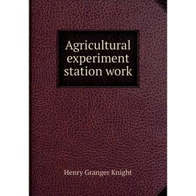 

Книга Agricultural experiment station work. Henry Granger Knight