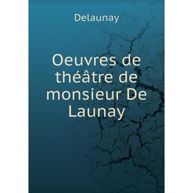 

Книга Oeuvres de théâtre de monsieur De Launay