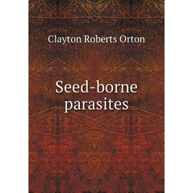 

Книга Seed - borne parasites. Clayton Roberts Orton