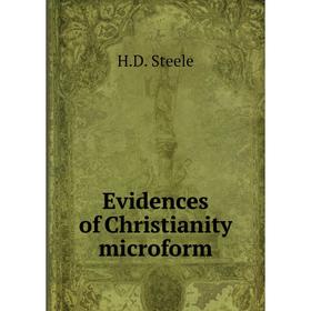 

Книга Evidences of Christianity microform. H.D. Steele