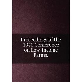 

Книга Proceedings of the 1940 Conference on Low-income Farms.