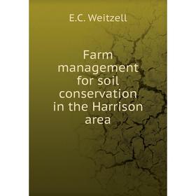 

Книга Farm management for soil conservation in the Harrison area. E.C. Weitzell