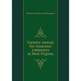 

Книга Farmers' mutual fire insurance companies in West Virginia. Martin Abraham Abrahamsen