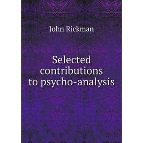 

Книга Selected contributions to psycho-analysis. John Rickman