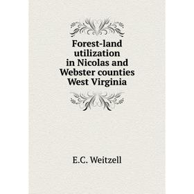 

Книга Forest-land utilization in Nicolas and Webster counties West Virginia. E.C. Weitzell