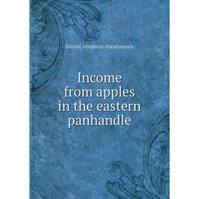

Книга Income from apples in the eastern panhandle. Martin Abraham Abrahamsen