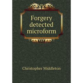 

Книга Forgery detected microform. Christopher Middleton