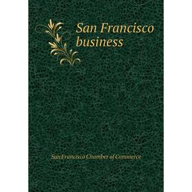 

Книга San Francisco business. San Francisco Chamber of Commerce