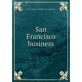 

Книга San Francisco business. San Francisco Chamber of Commerce