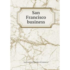 

Книга San Francisco business. San Francisco Chamber of Commerce