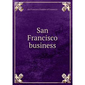 

Книга San Francisco business. San Francisco Chamber of Commerce