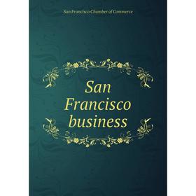 

Книга San Francisco business. San Francisco Chamber of Commerce
