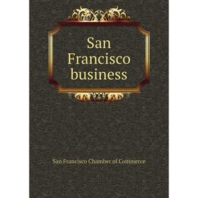 

Книга San Francisco business. San Francisco Chamber of Commerce