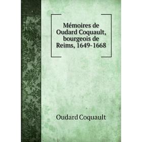 

Книга Mémoires de Oudard Coquault, bourgeois de Reims, 1649-1668