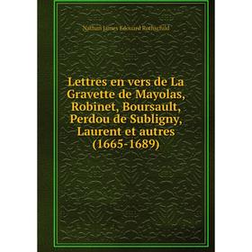 

Книга Lettres en vers de La Gravette de Mayolas, Robinet, Boursault, Perdou de Subligny, Laurent et autres (1665-1689)