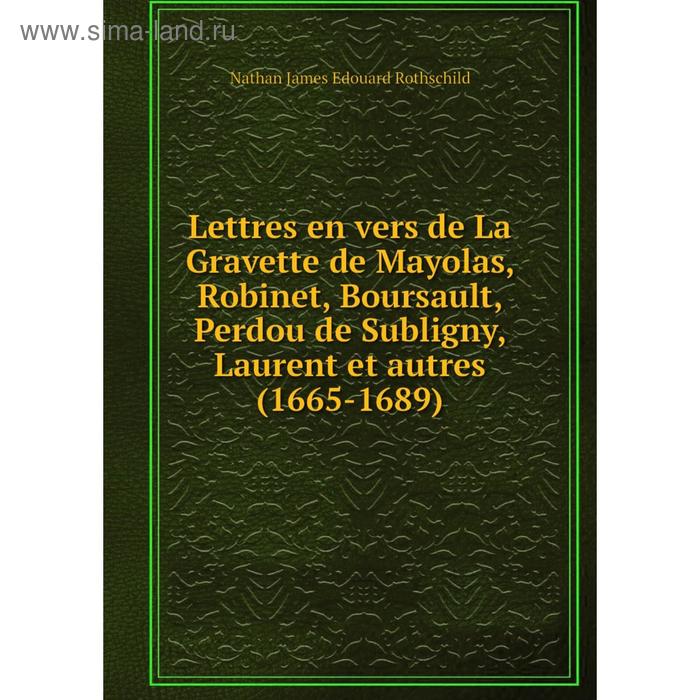 фото Книга lettres en vers de la gravette de mayolas, robinet, boursault, perdou de subligny, laurent et autres (1665-1689) nobel press