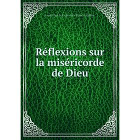 

Книга Réflexions sur la miséricorde de Dieu. Louis César de La Baume le Blanc La Vallière