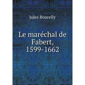 

Книга Le maréchal de Fabert, 1599-1662