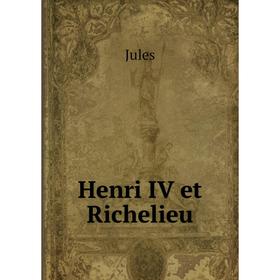 

Книга Henri IV et Richelieu. Jules