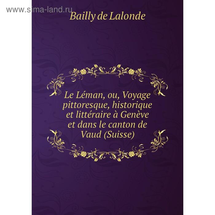 фото Книга le léman, ou, voyage pittoresque, historique et littéraire à genève et dans le canton de vaud (suisse) nobel press