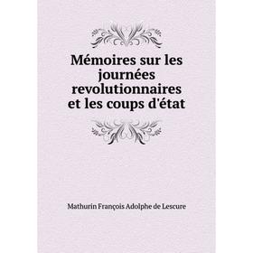 

Книга Mémoires sur les journées revolutionnaires et les coups d'état