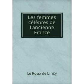 

Книга Les femmes célèbres de l'ancienne France