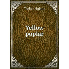 

Книга Yellow poplar. Torkel Holsoe
