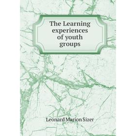 

Книга The Learning experiences of youth groups. Leonard Marion Sizer