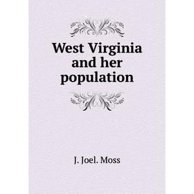 

Книга West Virginia and her population. J. Joel. Moss