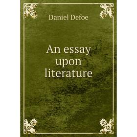 

Книга An essay upon literature. Daniel Defoe