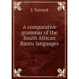 

Книга A comparative grammar of the South African Bantu languages. J. Torrend